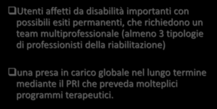 CASO COMPLESSO Utenti affetti da disabilità importanti con possibili esiti permanenti, che richiedono un team multiprofessionale (almeno 3