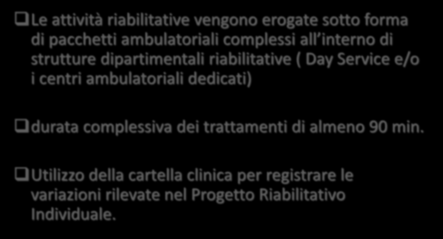 CASO COMPLESSO Le attività riabilitative vengono erogate sotto forma di pacchetti ambulatoriali complessi all interno di strutture dipartimentali riabilitative ( Day Service e/o i centri