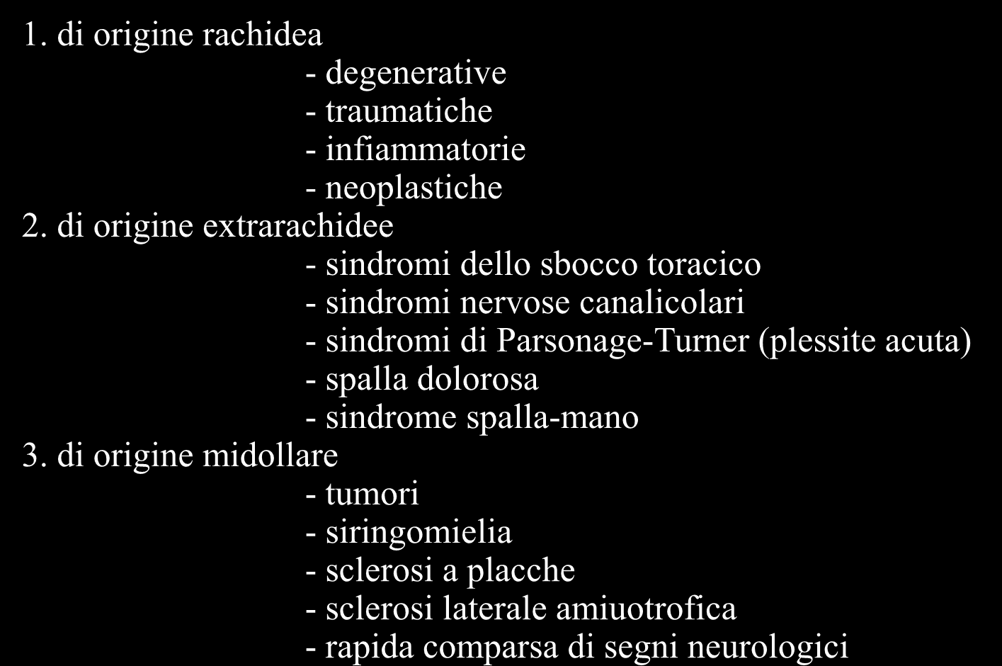 Classificazione 1. di origine rachidea - degenerative - traumatiche - infiammatorie - neoplastiche 2.