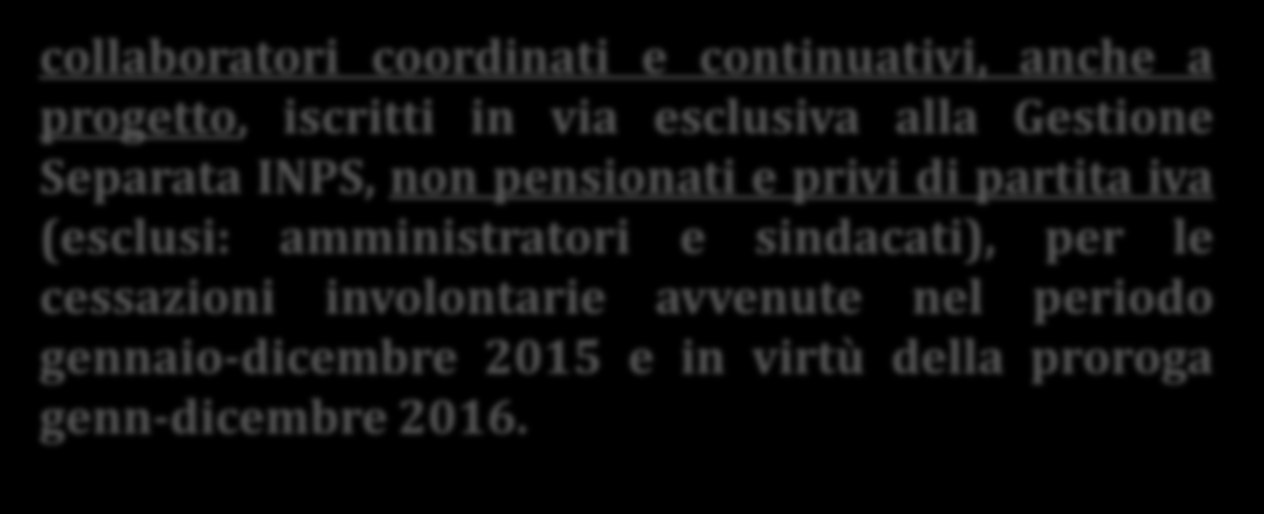 DIS- COLL Erogata in via sperimentale solo per il 2015- nella legge di stabilità 2016, su forte pressione della Cisl, viene prorogata per l anno 2016, in relazione agli eventi di disoccupazione