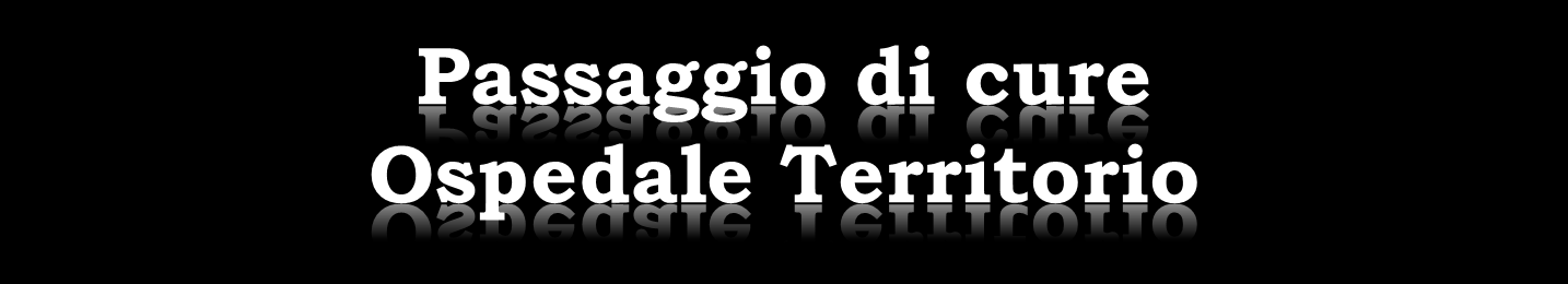 La Continuità dell Assistenza si ottiene quanto il passaggio di cure diventa un passaggio di presa in carico tra l Ospedale e il Territorio.