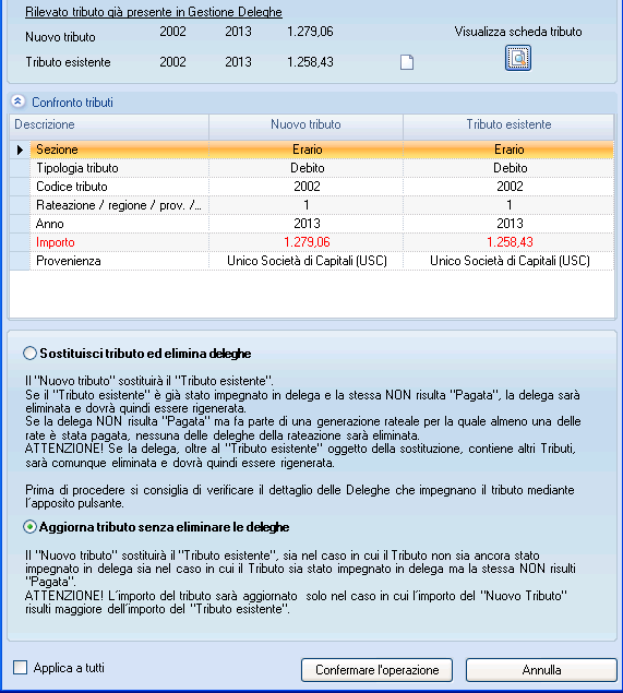 L utente dovrà decidere se sostituire il tributo ed eliminare la delega, in questo caso la procedura cancella la delega presente (se lo stato risulta diverso da pagata ) aggiorna il tributo e procede