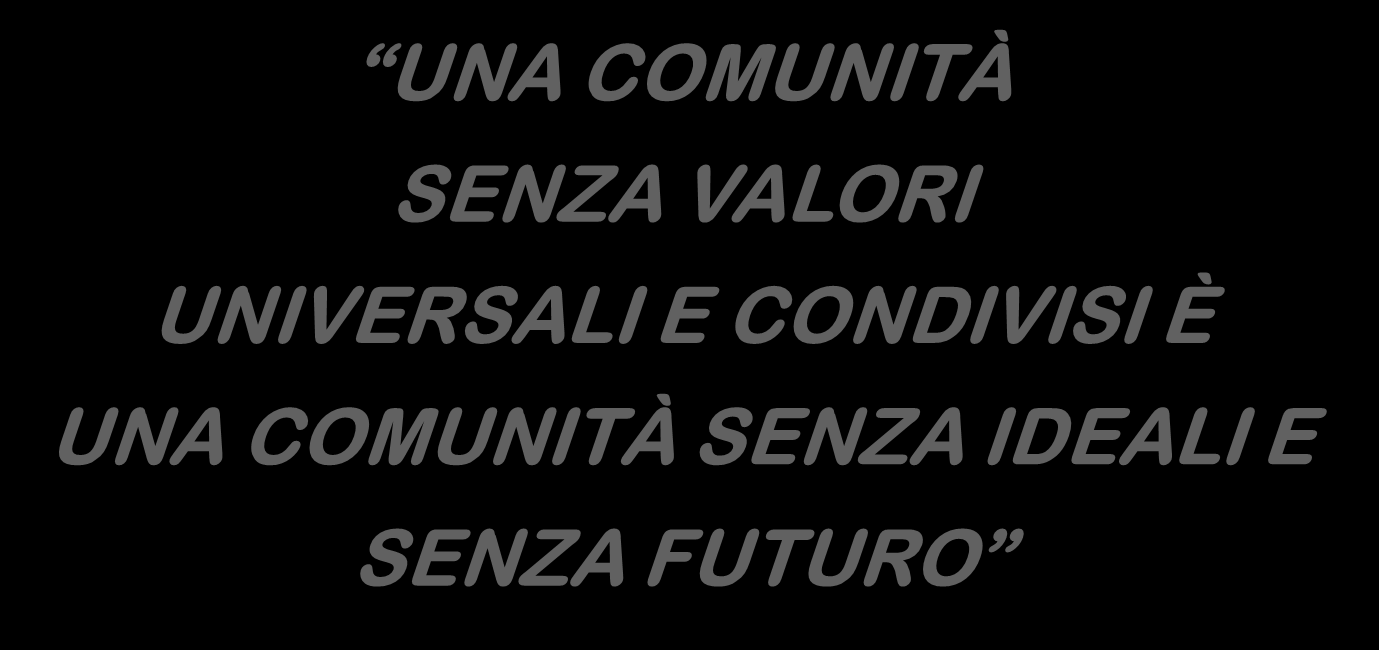 UNA COMUNITÀ SENZA VALORI UNIVERSALI E