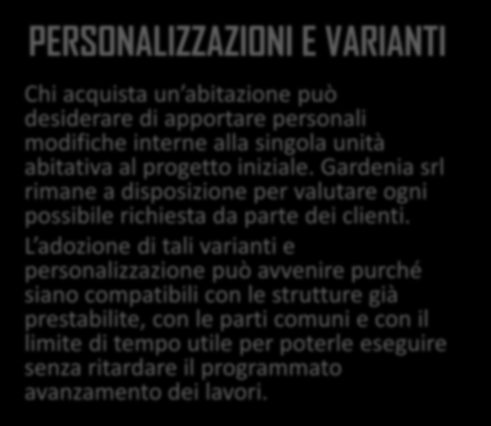 Personalizzazioni e garanzie PERSONALIZZAZIONI E VARIANTI Chi acquista un abitazione può desiderare di apportare personali modifiche interne alla singola unità abitativa al progetto iniziale.