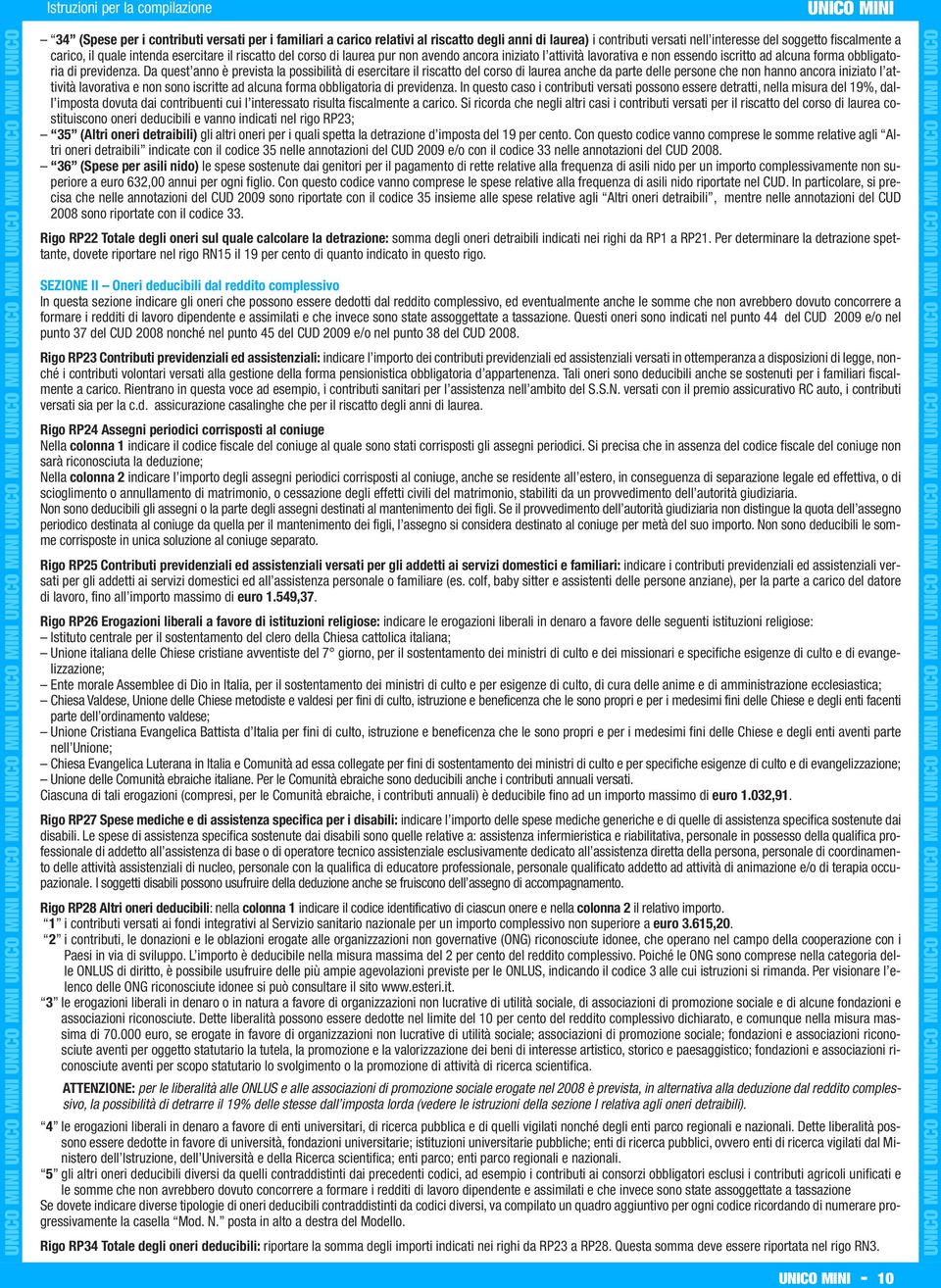 Da quest anno è prevista la possibilità di esercitare il riscatto del corso di laurea anche da parte delle persone che non hanno ancora iniziato l attività lavorativa e non sono iscritte ad alcuna