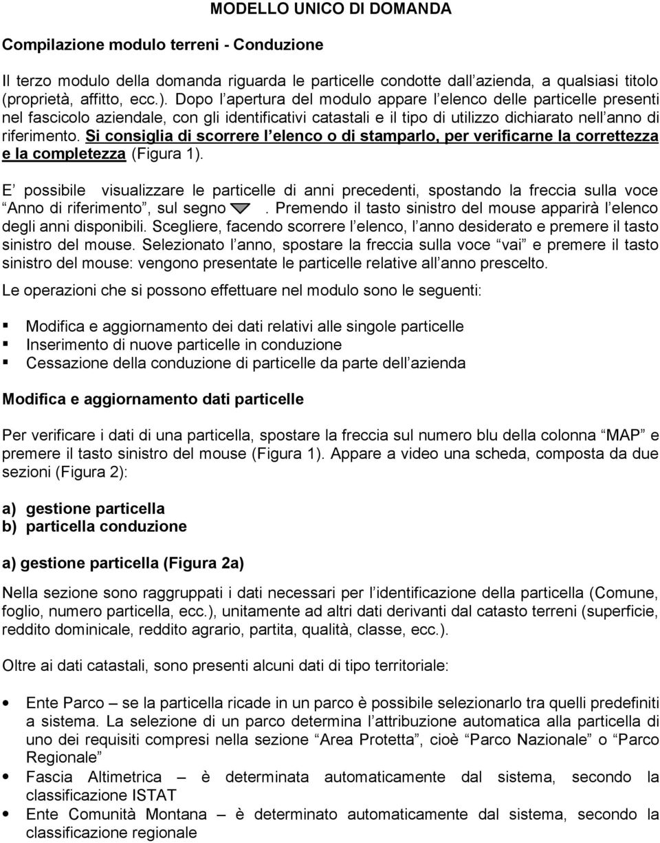 Si consiglia di scorrere l elenco o di stamparlo, per verificarne la correttezza e la completezza (Figura 1).