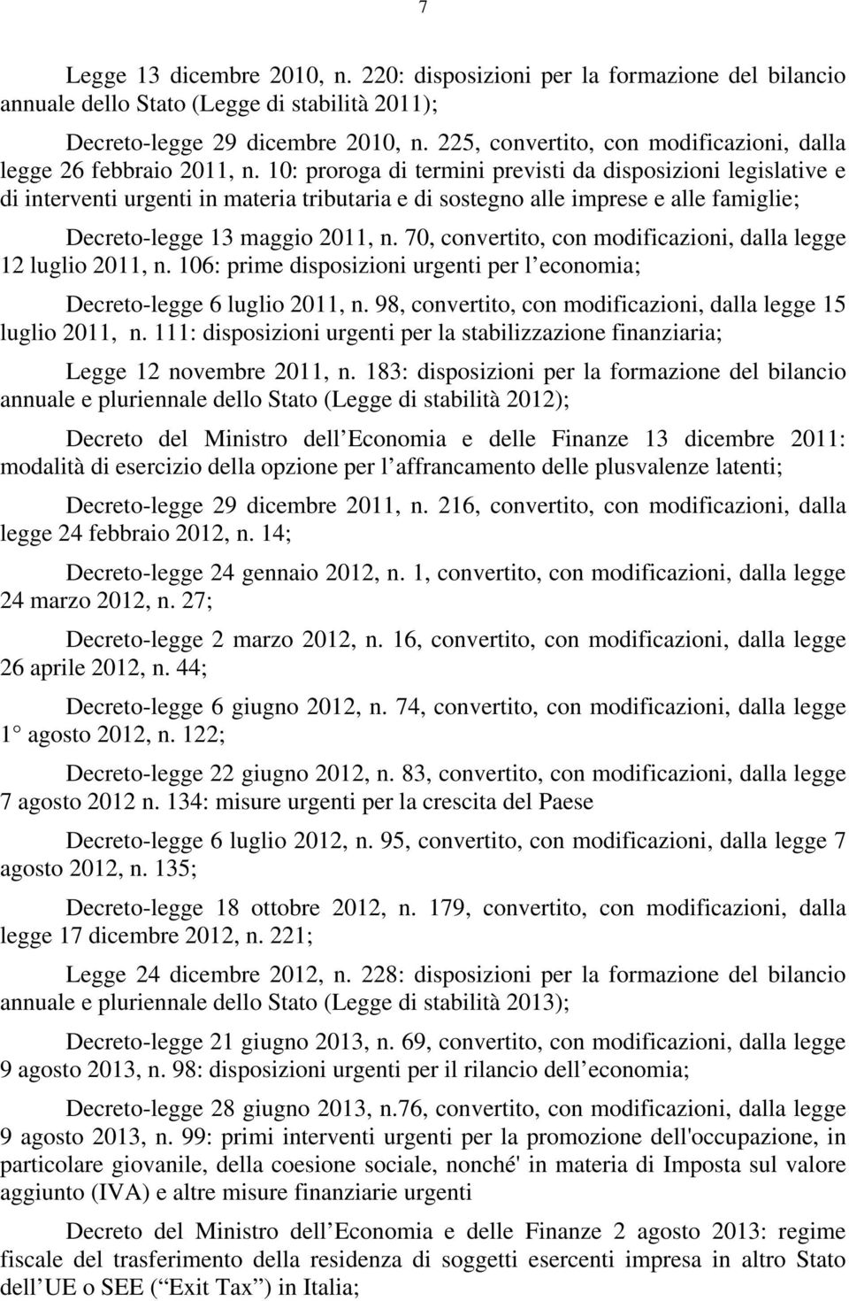 0: proroga di termini previsti da disposizioni legislative e di interventi urgenti in materia tributaria e di sostegno alle imprese e alle famiglie; Decreto-legge maggio 0, n.