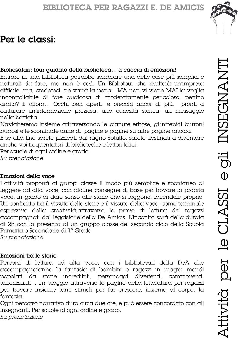 E allora Occhi ben aperti, e orecchi ancor di più, pronti a catturare un informazione preziosa, una curiosità storica, un messaggio nella bottiglia.