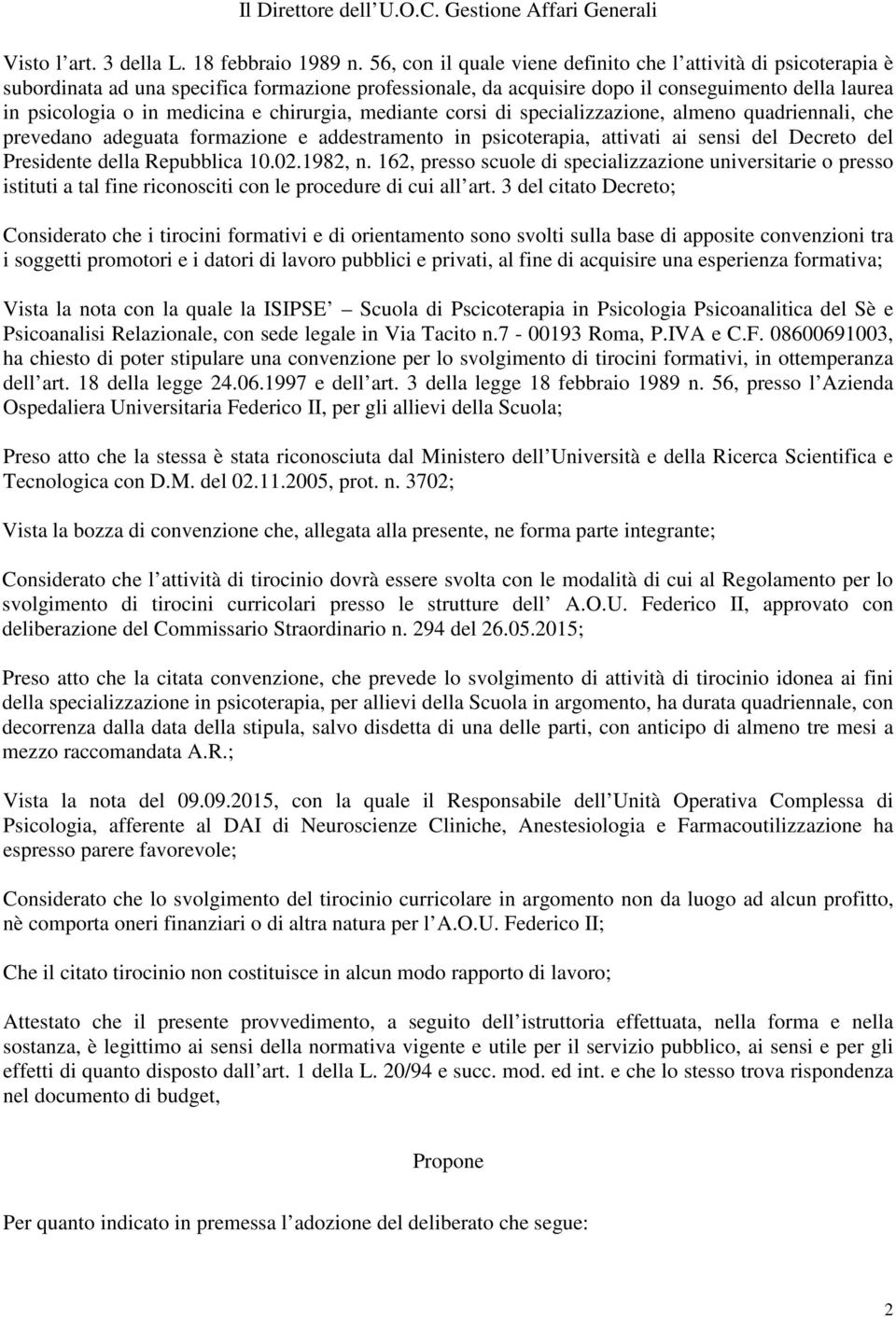 chirurgia, mediante corsi di specializzazione, almeno quadriennali, che prevedano adeguata formazione e addestramento in psicoterapia, attivati ai sensi del Decreto del Presidente della Repubblica 10.