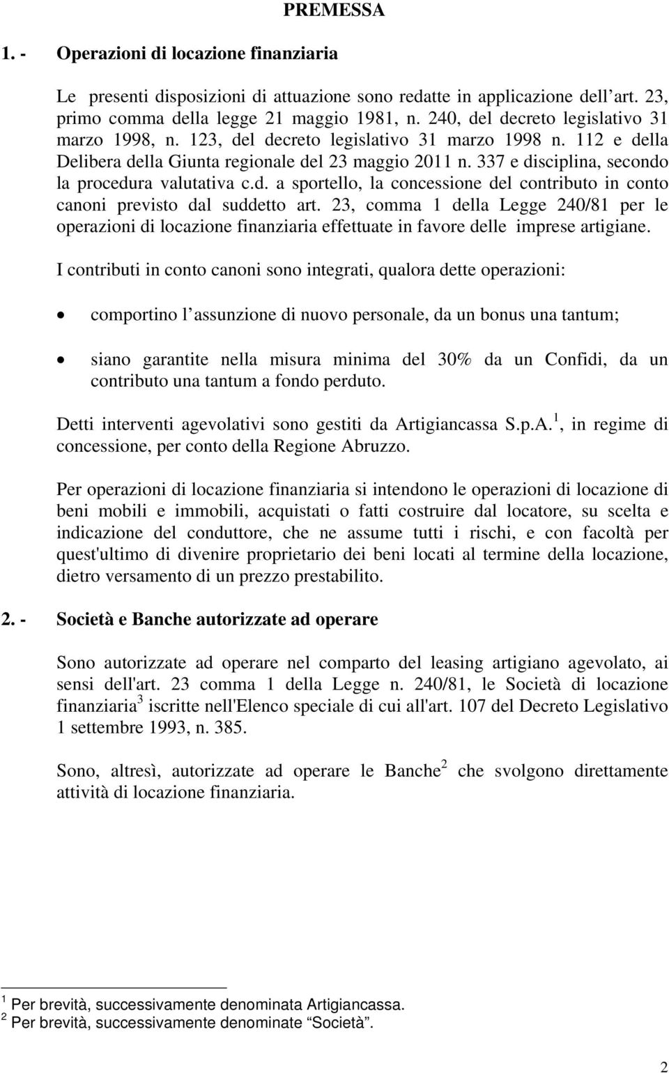 337 e disciplina, secondo la procedura valutativa c.d. a sportello, la concessione del contributo in conto canoni previsto dal suddetto art.