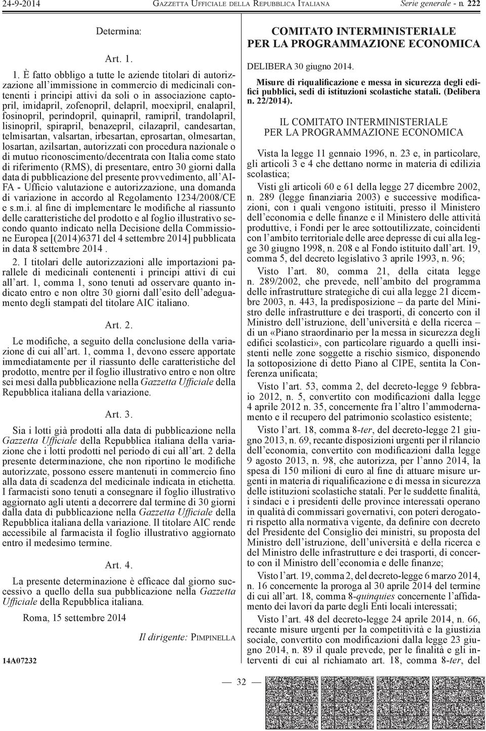 delapril, moexipril, enalapril, fosinopril, perindopril, quinapril, ramipril, trandolapril, lisinopril, spirapril, benazepril, cilazapril, candesartan, telmisartan, valsartan, irbesartan, eprosartan,