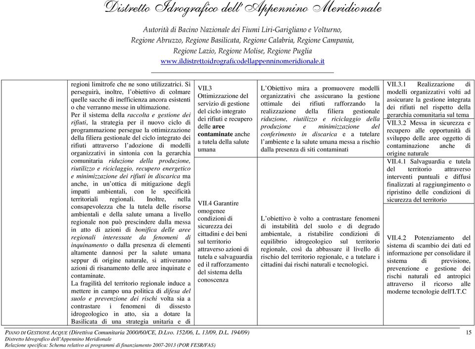 l adozione di modelli organizzativi in sintonia con la gerarchia comunitaria riduzione della produzione, riutilizzo e riciclaggio, recupero energetico e minimizzazione dei rifiuti in discarica ma