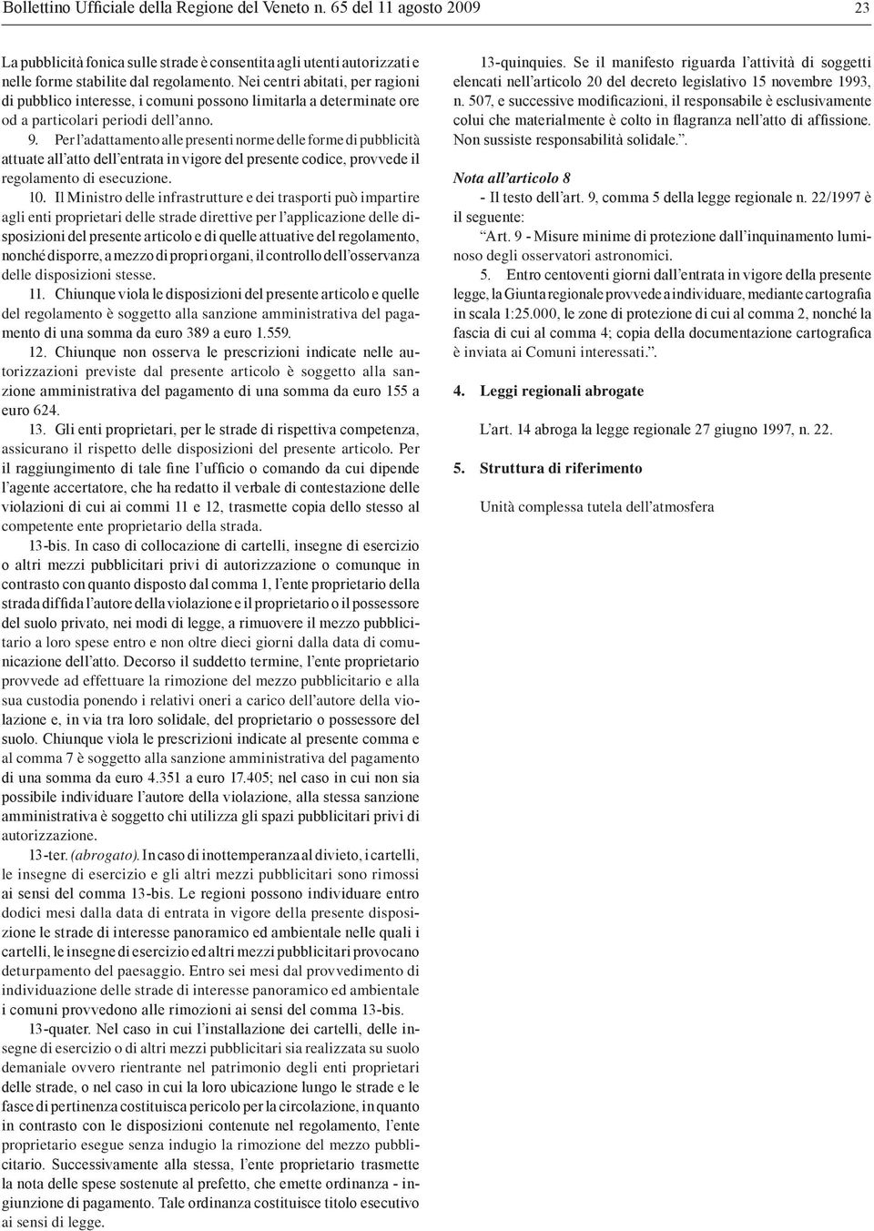 Per l adattamento alle presenti norme delle forme di pubblicità attuate all atto dell entrata in vigore del presente codice, provvede il regolamento di esecuzione. 10.