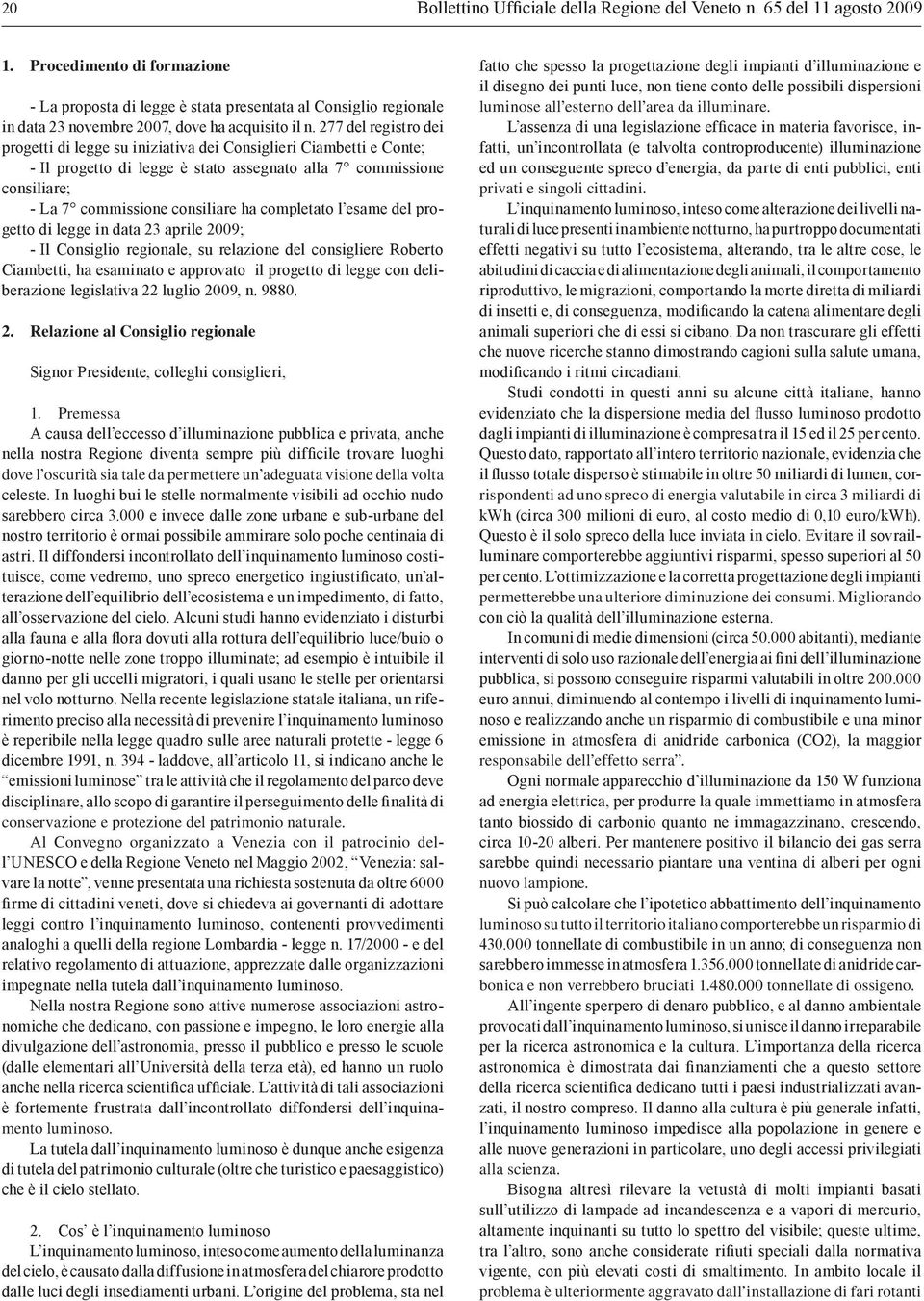 277 del registro dei progetti di legge su iniziativa dei Consiglieri Ciambetti e Conte; - Il progetto di legge è stato assegnato alla 7 commissione consiliare; - La 7 commissione consiliare ha