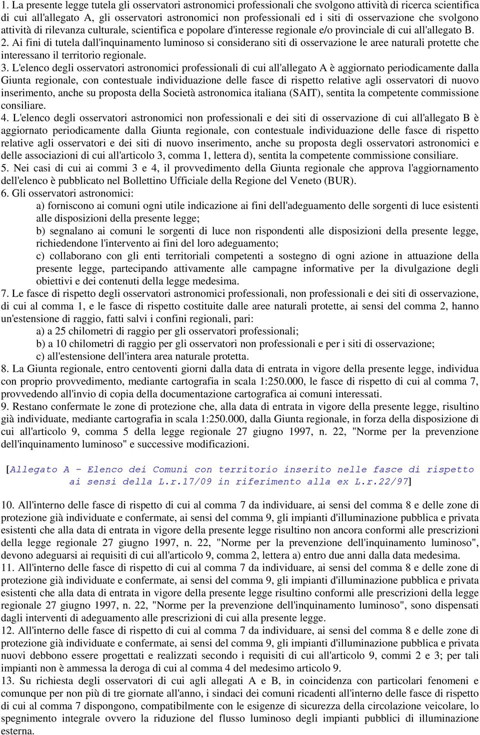 Ai fini di tutela dall'inquinamento luminoso si considerano siti di osservazione le aree naturali protette che interessano il territorio regionale. 3.