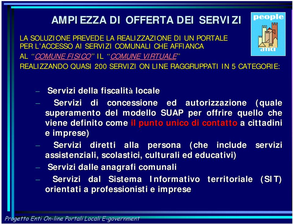 superamento del modello SUAP per offrire quello che viene definito come il punto unico di contatto a cittadini e imprese) Servizi diretti alla persona (che include