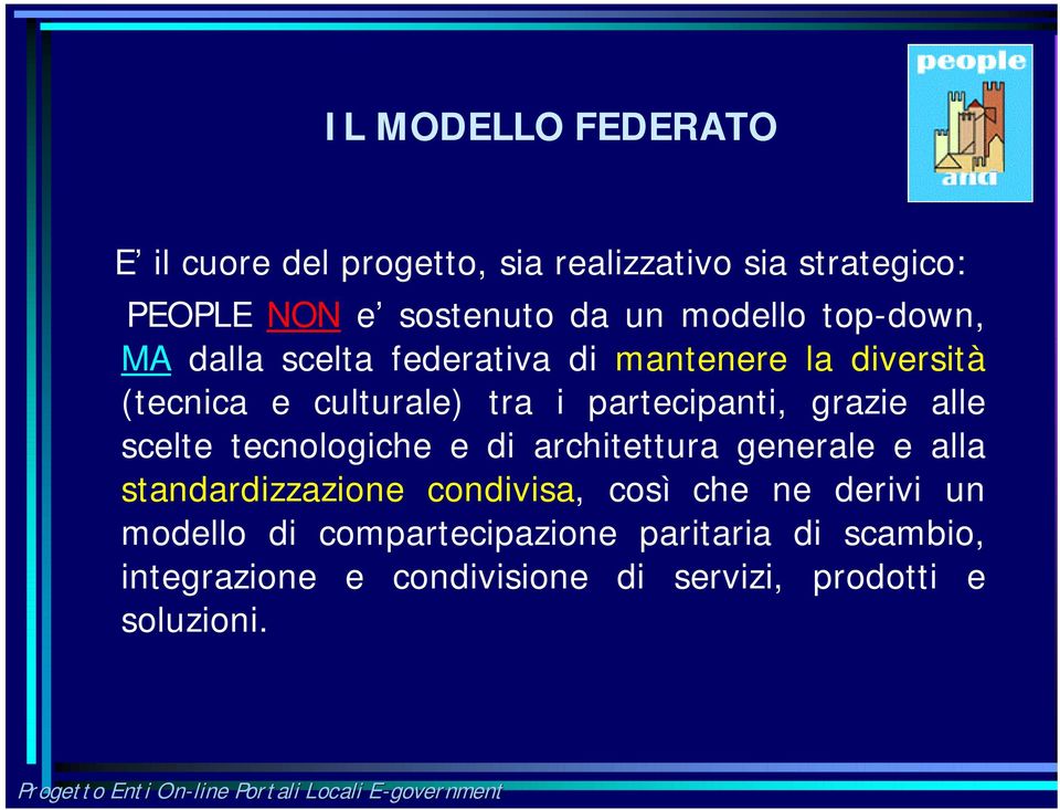 grazie alle scelte tecnologiche e di architettura generale e alla standardizzazione condivisa, così che ne