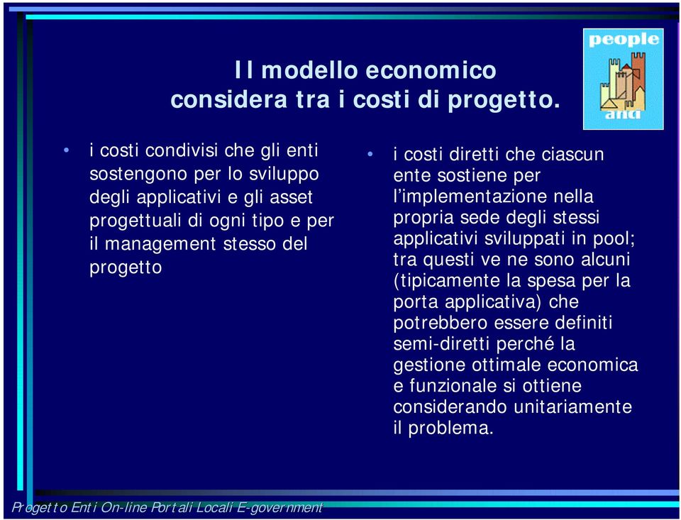 del progetto i costi diretti che ciascun ente sostiene per l implementazione nella propria sede degli stessi applicativi sviluppati in