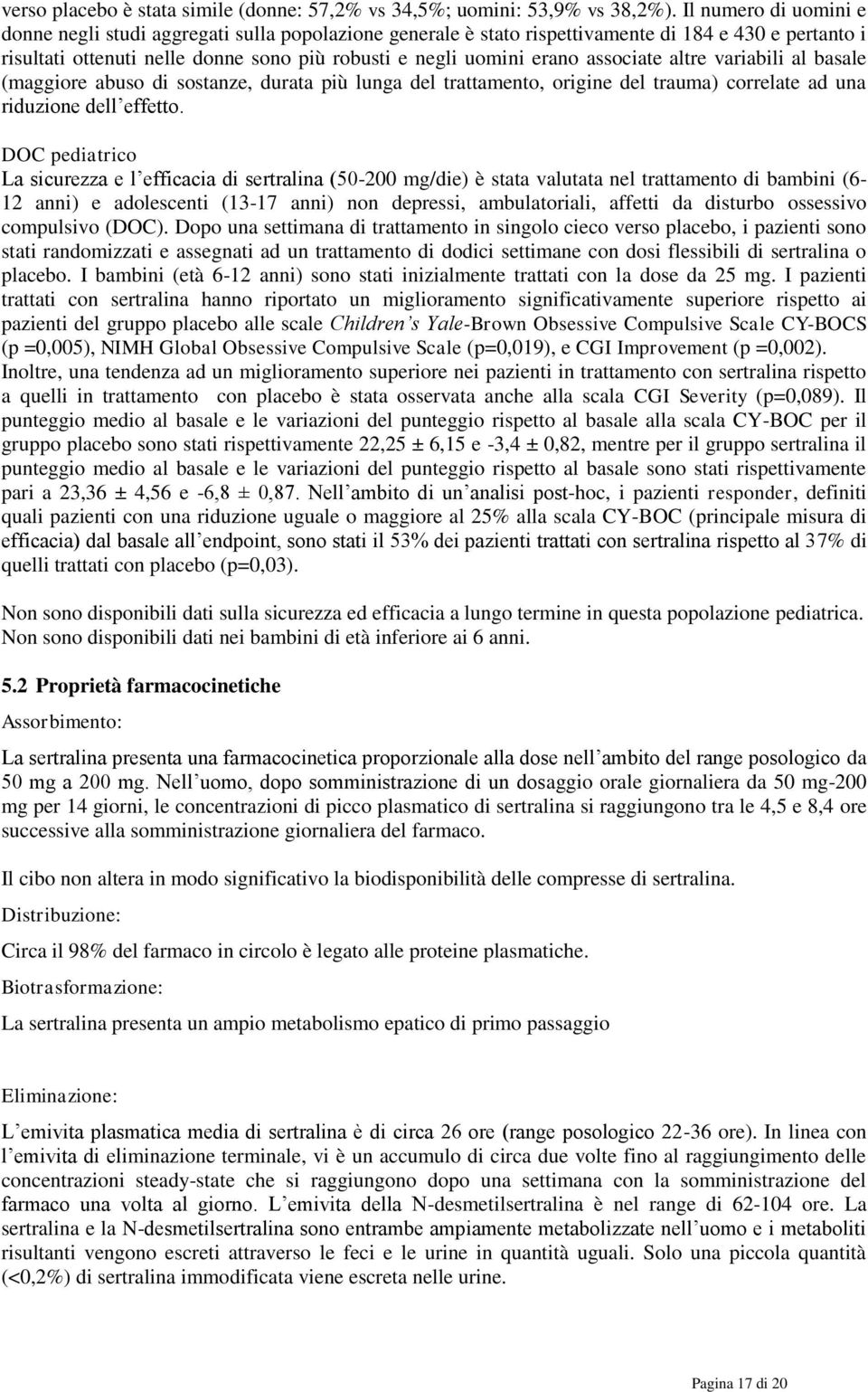 associate altre variabili al basale (maggiore abuso di sostanze, durata più lunga del trattamento, origine del trauma) correlate ad una riduzione dell effetto.