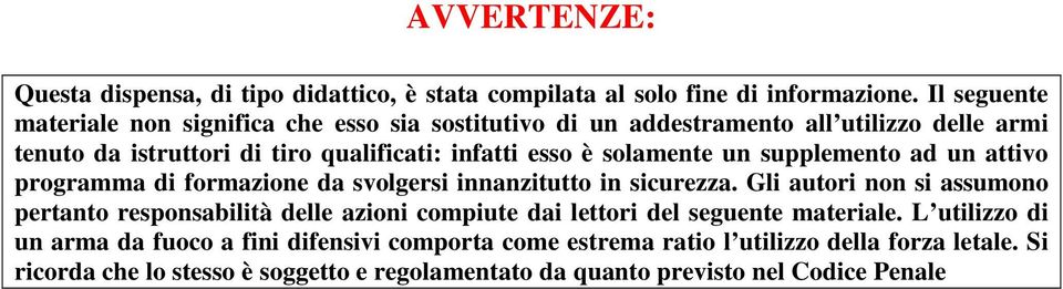 solamente un supplemento ad un attivo programma di formazione da svolgersi innanzitutto in sicurezza.