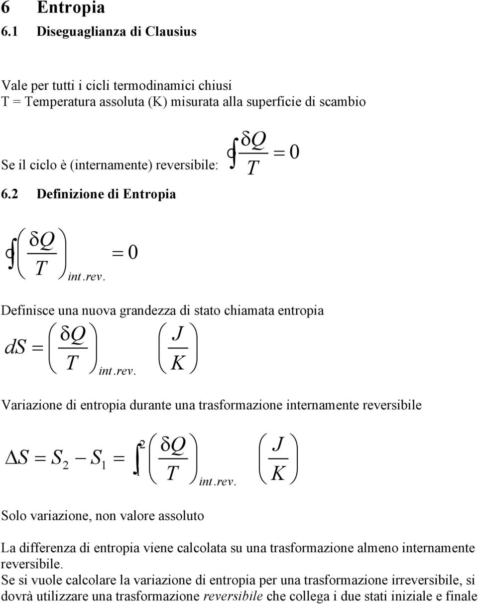 Defnzone d Entroa 0 nt.re. 0 Defne una nuoa grandezza d tato hamata entroa d nt.re. J K Varazone d entroa durante una traformazone nternamente reerble J K olo arazone, non alore aoluto nt.