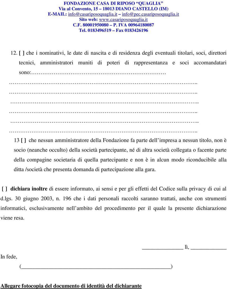 della compagine societaria di quella partecipante e non è in alcun modo riconducibile alla ditta /società che presenta domanda di partecipazione alla gara.