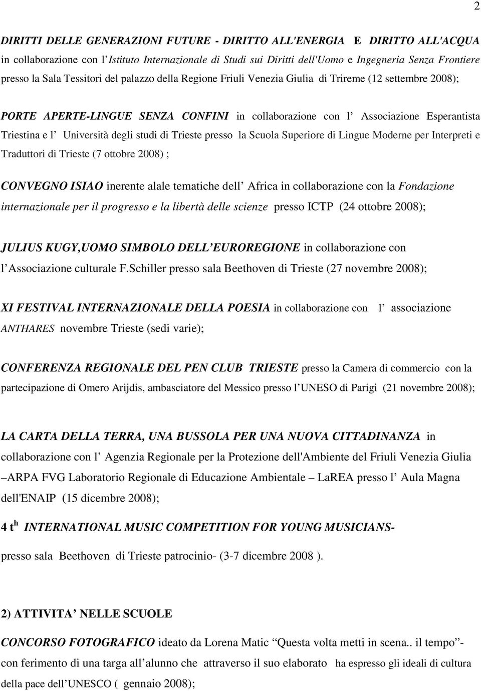 degli studi di Trieste presso la Scuola Superiore di Lingue Moderne per Interpreti e Traduttori di Trieste (7 ottobre 2008) ; CONVEGNO ISIAO inerente alale tematiche dell Africa in collaborazione con