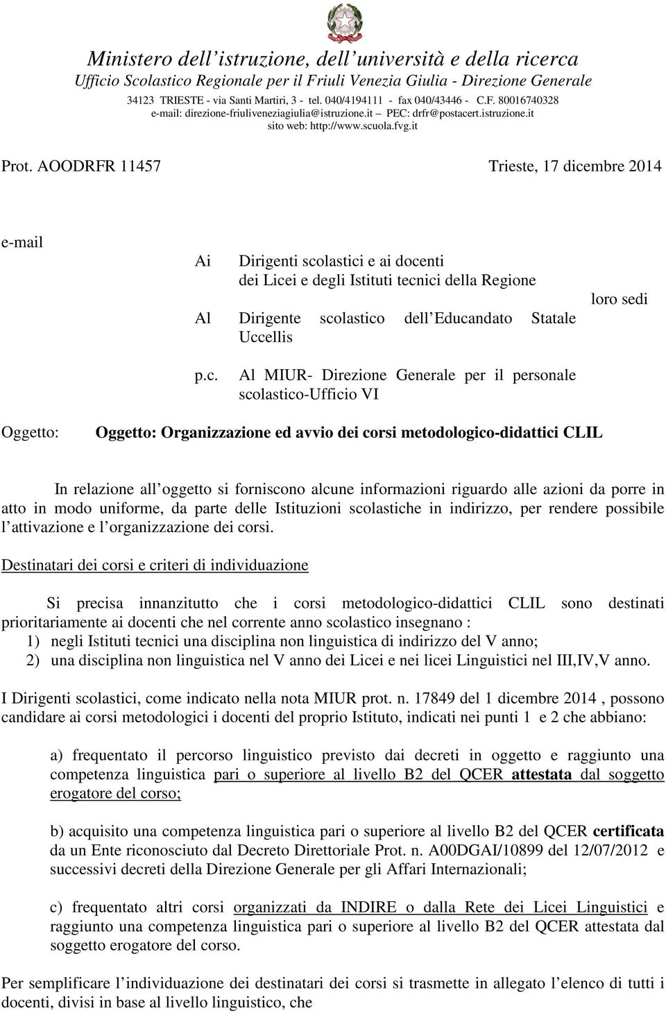 Al MIUR- Direzione Generale per il personale scolastico-ufficio VI Oggetto: Oggetto: Organizzazione ed avvio dei corsi metodologico-didattici CLIL In relazione all oggetto si forniscono alcune