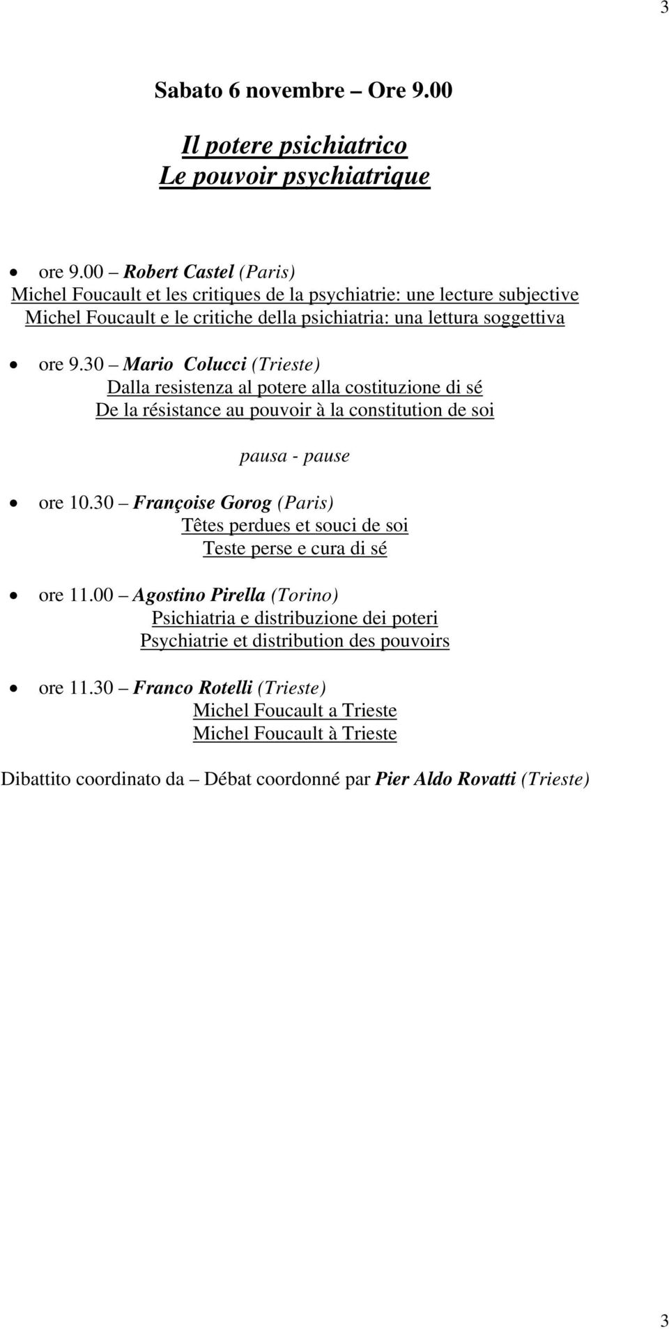 30 Mario Colucci (Trieste) Dalla resistenza al potere alla costituzione di sé De la résistance au pouvoir à la constitution de soi pausa - pause ore 10.