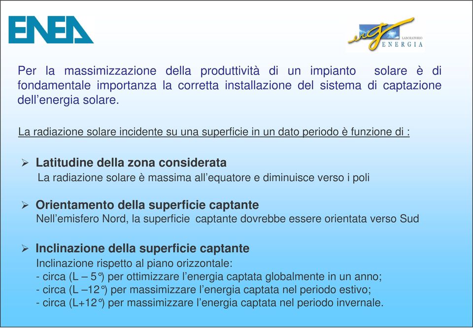 Orientamento della superficie captante Nell emisfero Nord, la superficie captante dovrebbe essere orientata verso Sud Inclinazione della superficie captante Inclinazione rispetto al piano