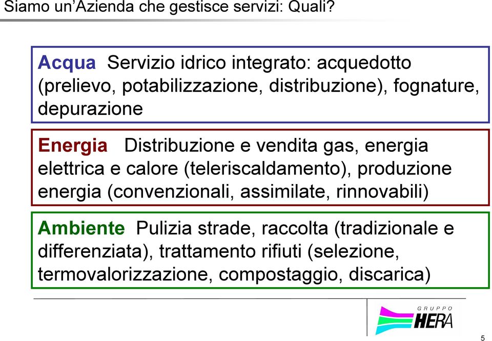 Energia Distribuzione e vendita gas, energia elettrica e calore (teleriscaldamento), produzione energia