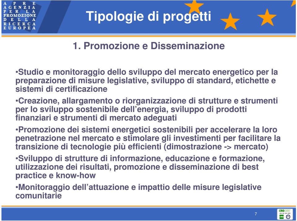 Creazione, allargamento o riorganizzazione di strutture e strumenti per lo sviluppo sostenibile dell energia, sviluppo di prodotti finanziari e strumenti di mercato adeguati Promozione dei sistemi