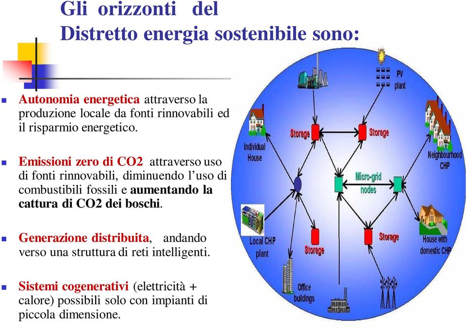 Emissioni zero di CO2 attraverso uso di fonti rinnovabili, diminuendo l uso di combustibili fossili e aumentando la