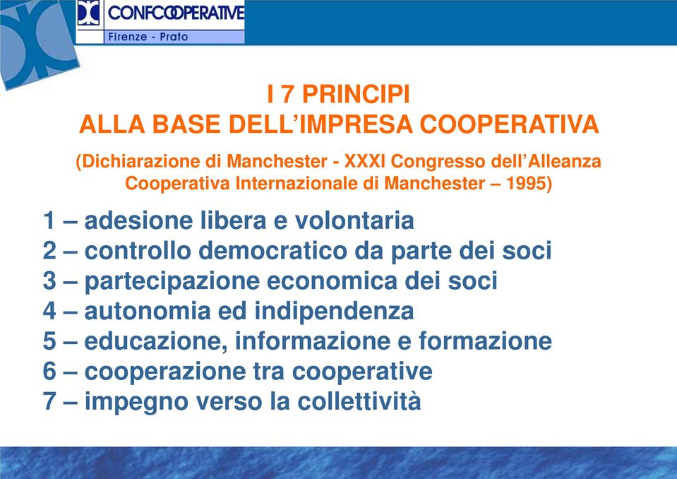 democratico da parte dei soci 3 partecipazione economica dei soci 4 autonomia ed indipendenza 5