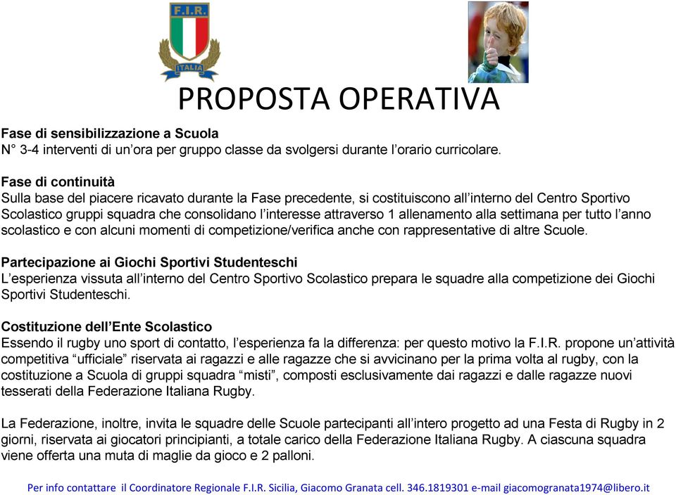 allenamento alla settimana per tutto l anno scolastico e con alcuni momenti di competizione/verifica anche con rappresentative di altre Scuole.