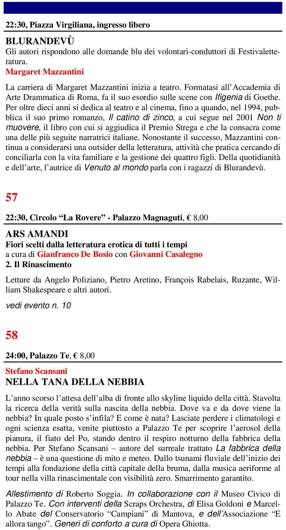 Per oltre dieci anni si dedica al teatro e al cinema, fino a quando, nel 1994, pubblica il suo primo romanzo, Il catino di zinco, a cui segue nel 2001 Non ti muovere, il libro con cui si aggiudica il