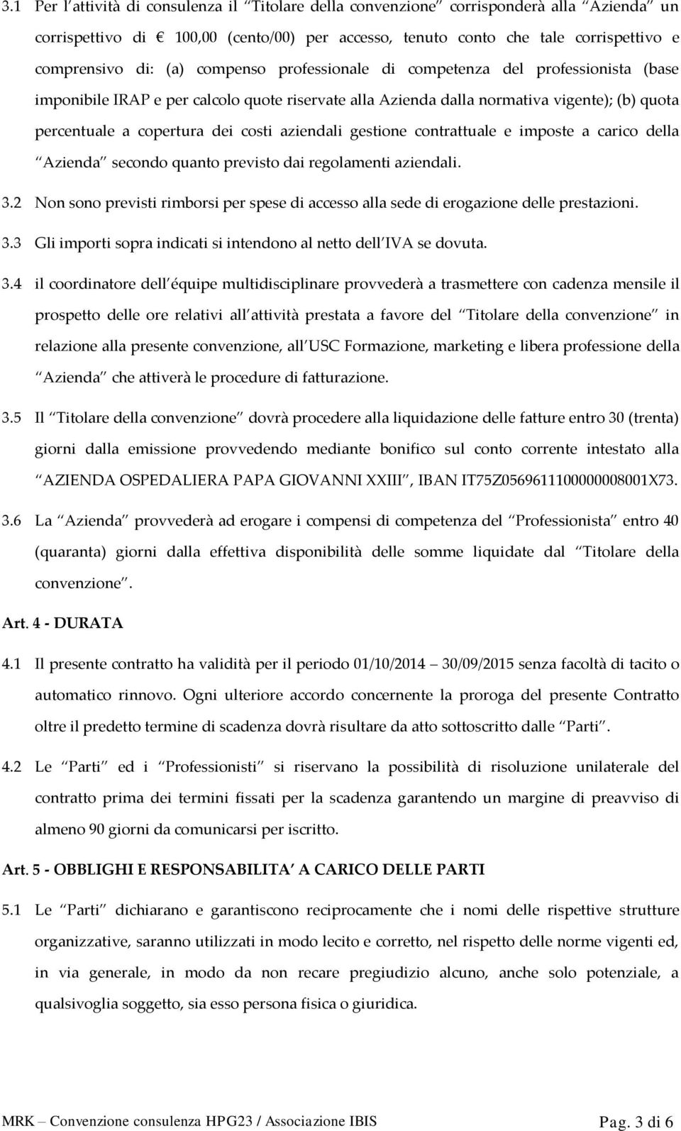 aziendali gestione contrattuale e imposte a carico della Azienda secondo quanto previsto dai regolamenti aziendali. 3.