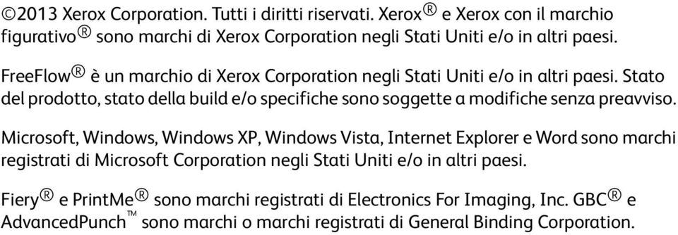 Stato del prodotto, stato della build e/o specifiche sono soggette a modifiche senza preavviso.