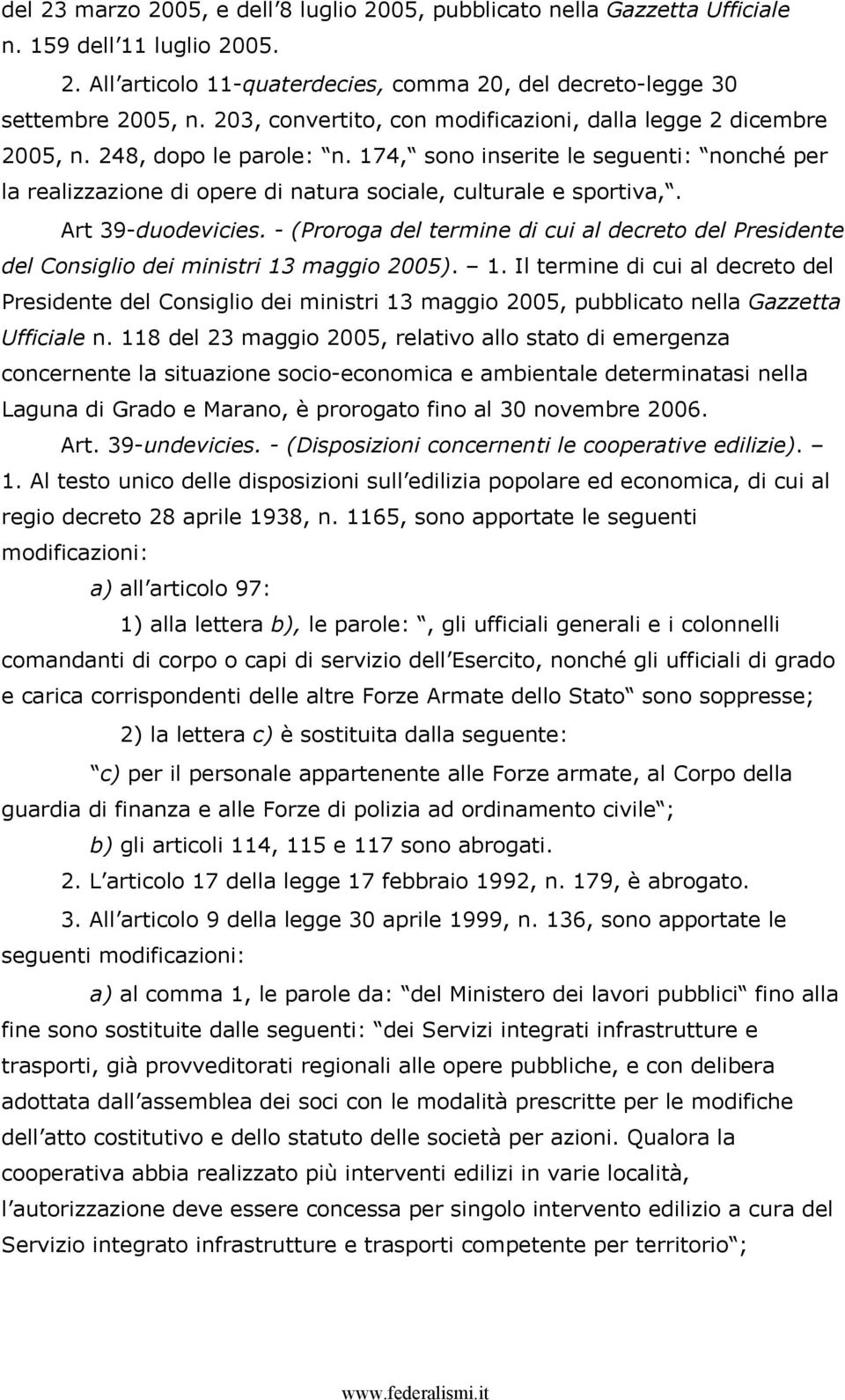 174, sono inserite le seguenti: nonché per la realizzazione di opere di natura sociale, culturale e sportiva,. Art 39-duodevicies.