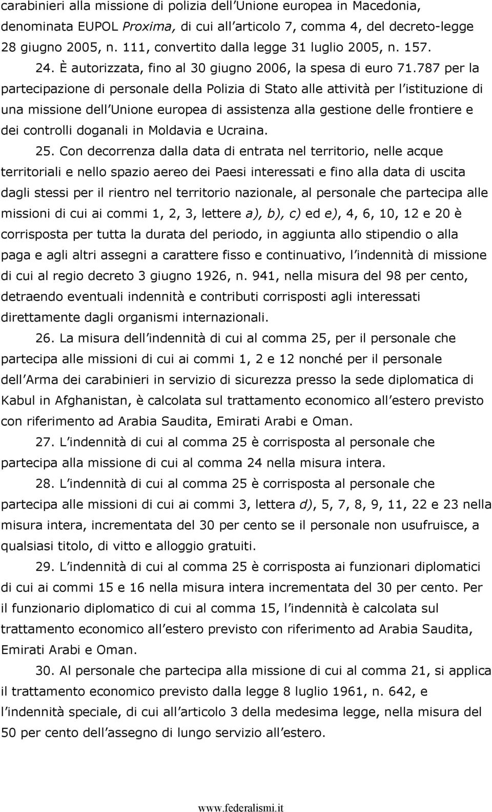 787 per la partecipazione di personale della Polizia di Stato alle attività per l istituzione di una missione dell Unione europea di assistenza alla gestione delle frontiere e dei controlli doganali