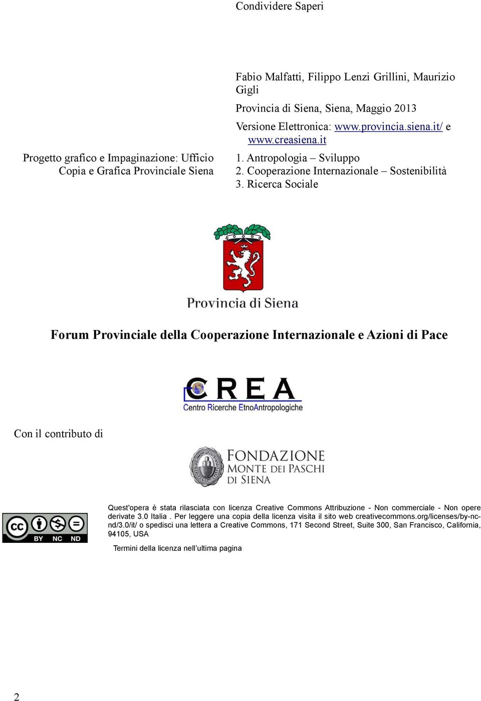 Ricerca Sociale Forum Provinciale della Cooperazione Internazionale e Azioni di Pace Con il contributo di Quest'opera è stata rilasciata con licenza Creative Commons Attribuzione - Non commerciale -