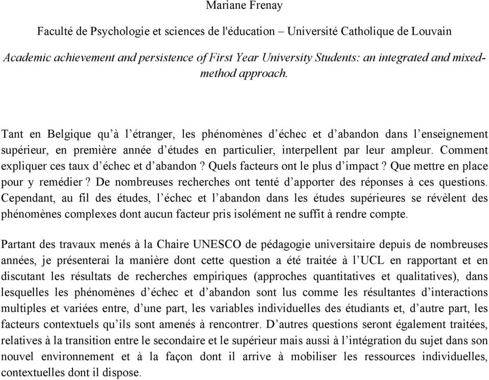 Comment expliquer ces taux d échec et d abandon? Quels facteurs ont le plus d impact? Que mettre en place pour y remédier? De nombreuses recherches ont tenté d apporter des réponses à ces questions.