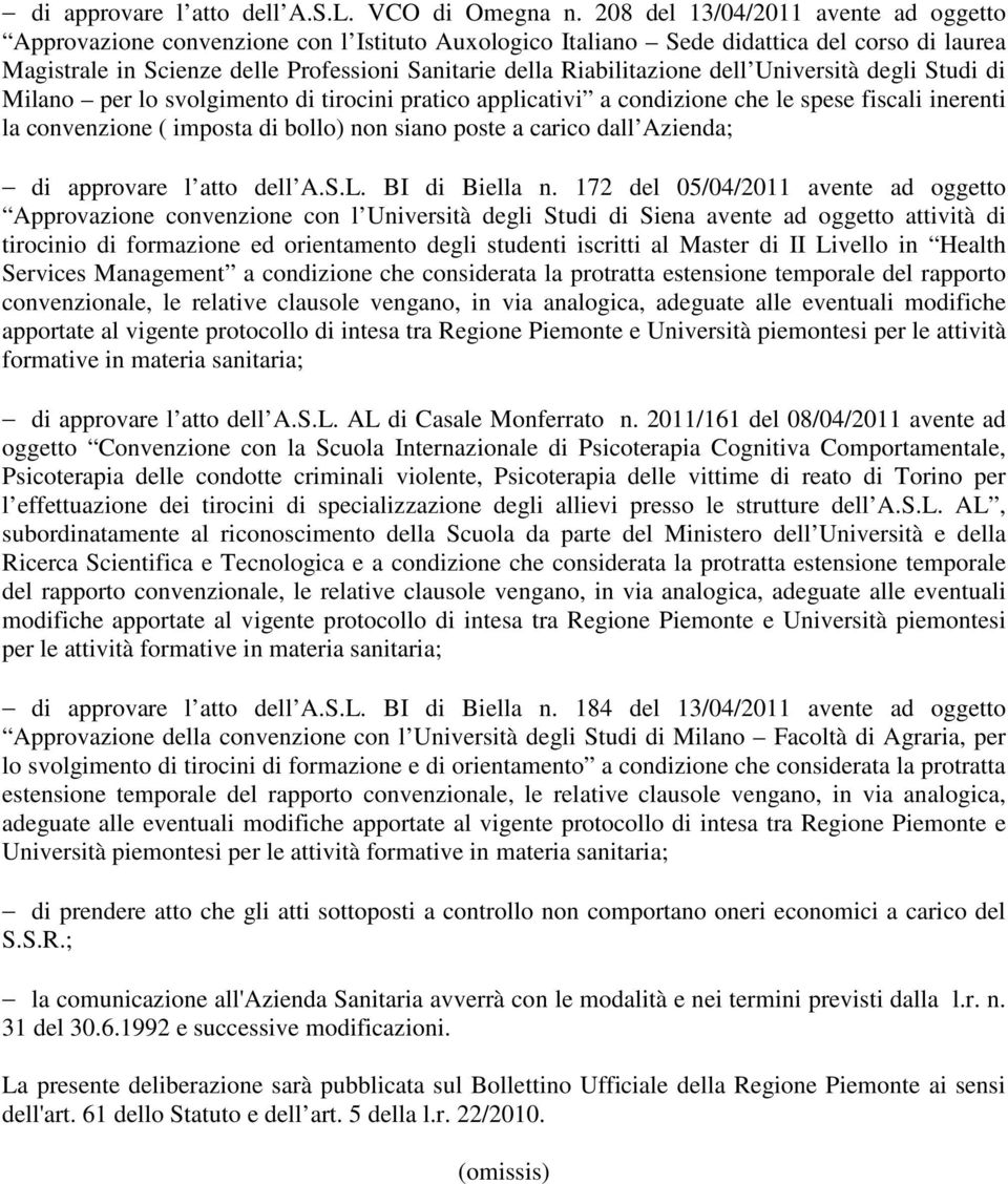 Riabilitazione dell Università degli Studi di Milano per lo svolgimento di tirocini pratico applicativi a condizione che le spese fiscali inerenti la convenzione ( imposta di bollo) non siano poste a