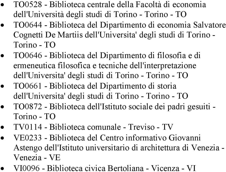 Torino - TO0661 - Biblioteca del Dipartimento di storia dell'universita' degli studi di Torino - TO0872 - Biblioteca dell'istituto sociale dei padri gesuiti - TV0114 - Biblioteca
