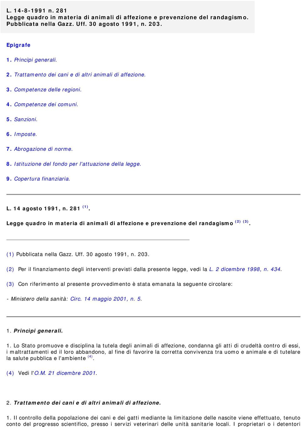 14 agosto 1991, n. 281 (1). Legge quadro in materia di animali di affezione e prevenzione del randagismo (2) (3). (1) Pubblicata nella Gazz. Uff. 30 agosto 1991, n. 203.