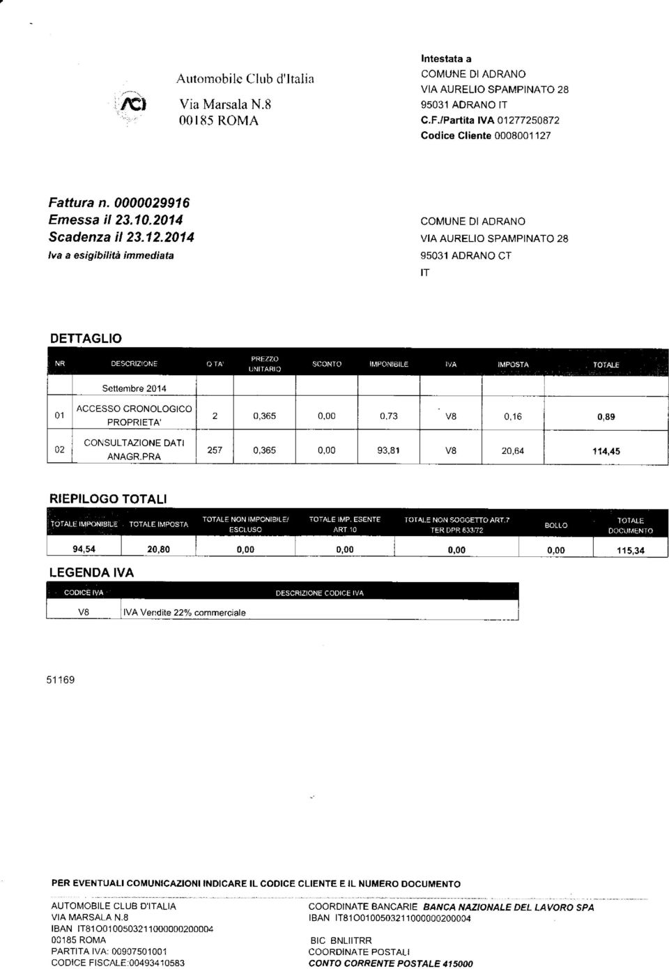 2014 lva a esigibilità immedìata 95031 ADRANO CT V8 IVA Vendite 22% commercrale 5'1 169 PER EVENTUALI COMUNICAZIONI INDICARE IL CODICE CLIENTE E IL NUMERO