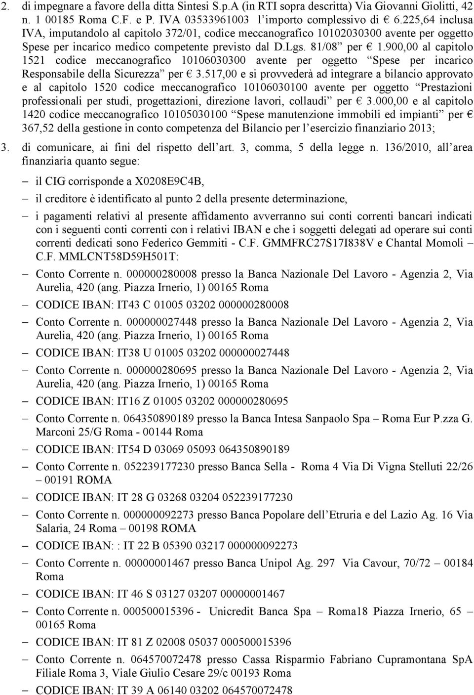 900,00 al capitolo 1521 codice meccanografico 10106030300 avente per oggetto Spese per incarico Responsabile della Sicurezza per 3.