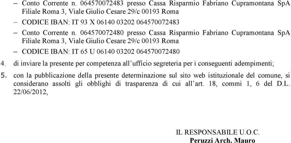 Risparmio Fabriano Cupramontana SpA CODICE IBAN: IT 65 U 06140 03202 064570072480 4.