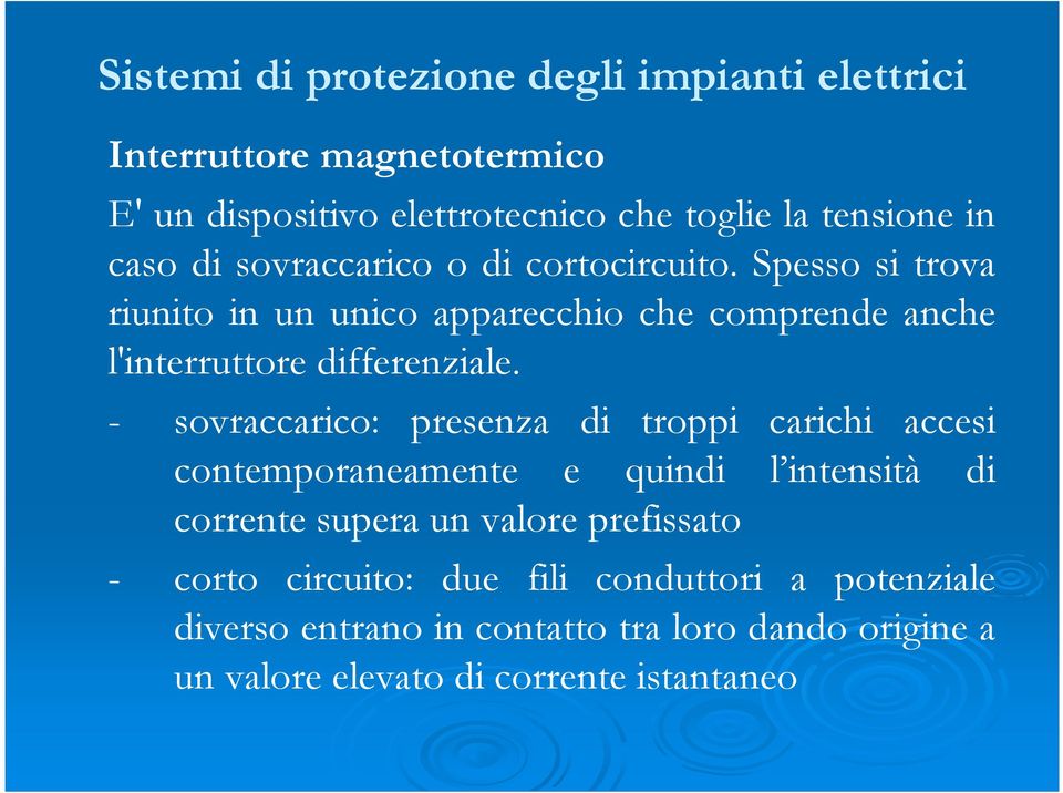 Spesso si trova riunito in un unico apparecchio che comprende anche l'interruttore differenziale.