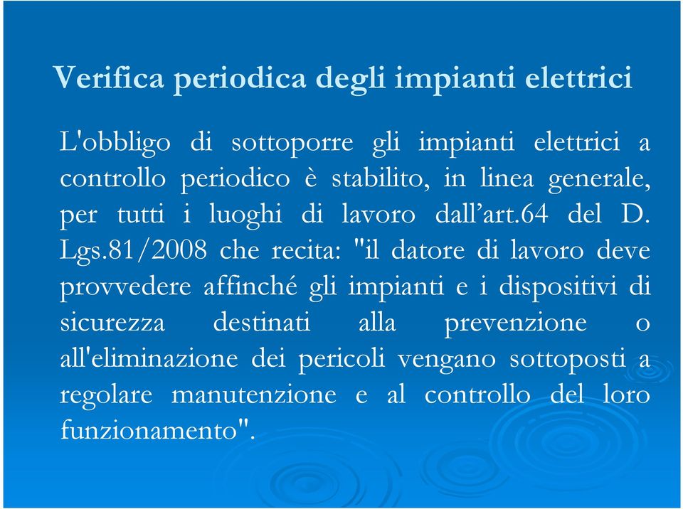 81/2008 che recita: "il datore di lavoro deve provvedere affinché gli impianti e i dispositivi di sicurezza